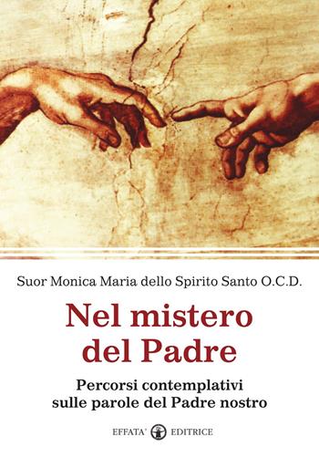 Nel mistero del Padre. Percorsi contemplativi sulle parole del Padre Nostro - Suor Monica Maria dello Spirito Santo - Libro Effatà Editrice 2011, La parola e le parole | Libraccio.it