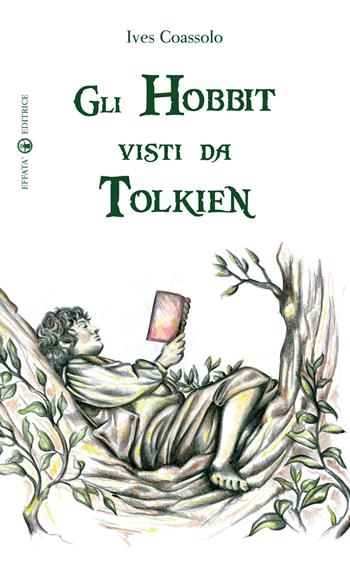 Gli hobbit visti da Tolkien. Ediz. illustrata - Ives Coassolo - Libro Effatà 2012, Libera-mente | Libraccio.it