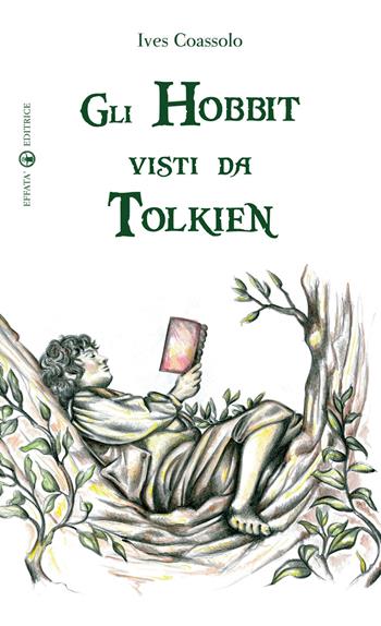 Gli hobbit visti da Tolkien. Ediz. illustrata - Ives Coassolo - Libro Effatà Editrice 2012, Libera-mente | Libraccio.it