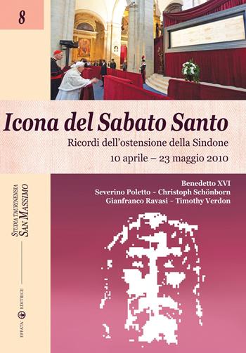 Icona del sabato santo. Ricordi dell'ostensione della Sindone. 10 aprile-23 maggio 2010 - Benedetto XVI (Joseph Ratzinger), Severino Poletto, Gianfranco Ravasi - Libro Effatà Editrice 2011, Studia Taurinensia | Libraccio.it