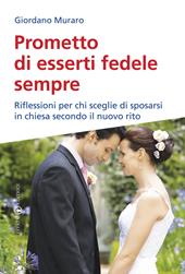 Prometto di esserti fedele sempre. Riflessioni per chi sceglie di sposarsi in chiesa secondo il nuovo rito