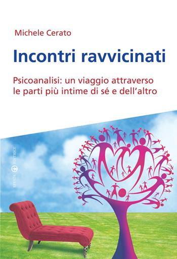 Incontri ravvicinati. Psicoanalisi: un viaggio attraverso le parti più intime si sé e dell'altro - Michele Cerato - Libro Effatà Editrice 2011, Res humanae | Libraccio.it