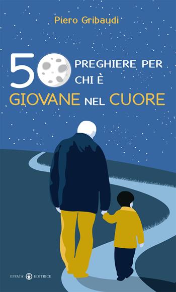 50 preghiere per chi è giovane nel cuore - Piero Gribaudi - Libro Effatà Editrice 2016, Il respiro dell'anima | Libraccio.it