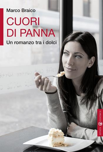 Cuori di panna. Un romanzo tra i dolci - Marco Braico - Libro Effatà 2014, Libera-mente | Libraccio.it