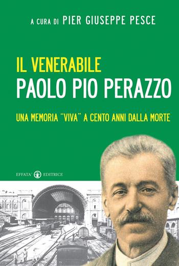 Il venerabile Paolo Pio Perazzo. Una memoria «viva» a cento anni dalla morte - Pier Giuseppe Pesce - Libro Effatà Editrice 2011, Le bussole | Libraccio.it