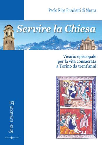 Servire la Chiesa. Vicario episcopale per la vita consacrata a Torino da trent'anni - di Meana Paolo Ripa Buschetti - Libro Effatà Editrice 2011, Studia Taurinensia | Libraccio.it