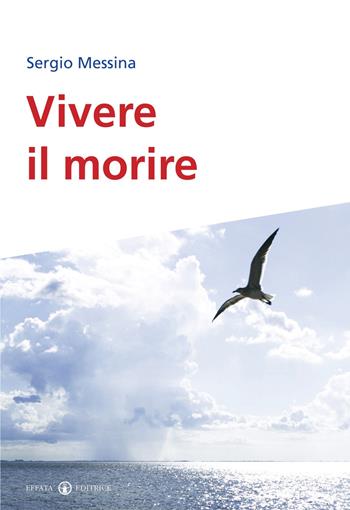 Vivere il morire - Sergio Messina - Libro Effatà 2011, Res humanae | Libraccio.it