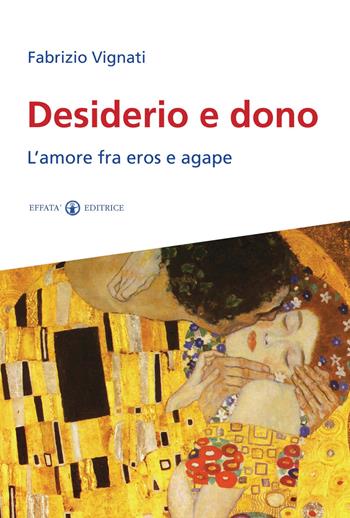 Desiderio e dono. L'amore fra Eros e Agape - Fabrizio Vignati - Libro Effatà Editrice 2011, Res humanae | Libraccio.it