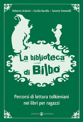 La biblioteca di Bilbo. Percorsi di lettura tolkieniani nei libri per ragazzi - Roberto Arduini, Cecilia Barella, Saverio Simonelli - Libro Effatà Editrice 2011, Educare perché | Libraccio.it