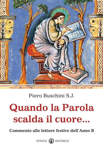 Quando la parola scalda il cuore... Commento alle letture festive dell'anno B - Piero Buschini - Libro Effatà 2011, La parola e le parole | Libraccio.it