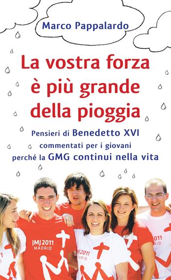 La vostra forza è più grande della pioggia. Pensieri di Benedetto XVI commentati per i giovani perché la GMG continui nella vita - Marco Pappalardo - Libro Effatà 2011, Time out. Una pausa per Dio | Libraccio.it