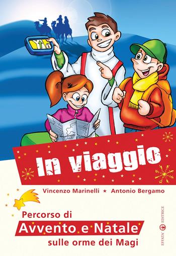 In viaggio... Percorso di Avvento e Natale sulle orme dei Magi - Antonio Bergamo, Vincenzo Marinelli - Libro Effatà 2011, Comunicare l'assoluto | Libraccio.it