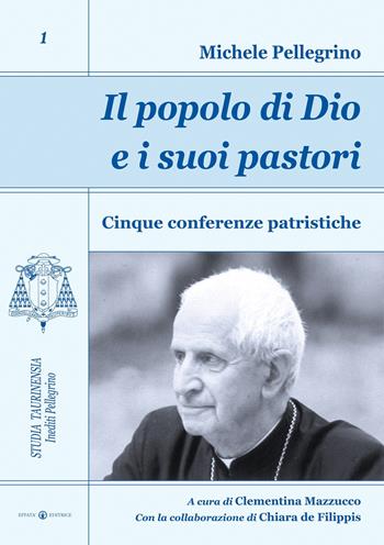 Il popolo di Dio e i suoi pastori. Cinque conferenze patristiche - Michele Pellegrino, Chiara De Filippis - Libro Effatà 2011, Studia Taurinensia. Inediti Pellegrino | Libraccio.it