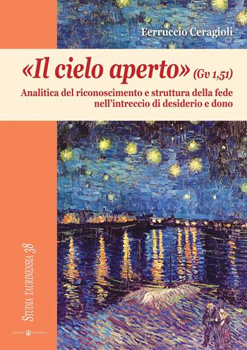 «Il cielo aperto» (Gv 1,51). Analitica del riconoscimento e struttura della fede nell'intreccio di desiderio e dono - Ferruccio Ceragioli - Libro Effatà 2012, Studia Taurinensia | Libraccio.it