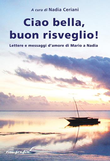 Ciao bella, buon risveglio! Lettere e messaggi d'amore di Mario a Nadia  - Libro Effatà Editrice 2011, Vita-grafie | Libraccio.it
