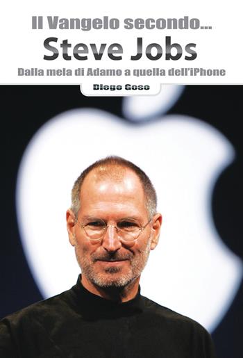 Il Vangelo secondo... Steve Jobs. Dalla mela di Adamo a quella dell'iPhone - Diego Goso - Libro Effatà Editrice 2011, Ridere fa buon sangue | Libraccio.it