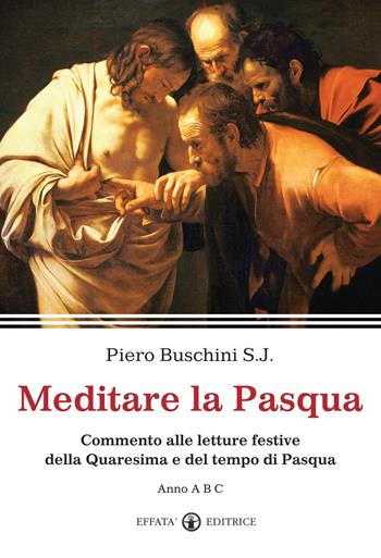 Meditare la Pasqua. Commento alle letture festive della Quaresima e del tempo di Pasqua. Anno A, B,C - Piero Buschini - Libro Effatà Editrice 2012, Il respiro dell'anima | Libraccio.it