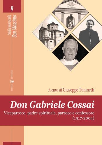 Don Gabriele Cossai. Viceparroco, padre spirituale, parroco e confessore (1917-2004)  - Libro Effatà Editrice 2011, Studia Taurinensia | Libraccio.it