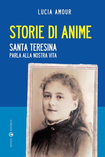 Storie di anime. Santa Teresina parla alla nostra vita - Lucia Amour - Libro Effatà 2012, Il respiro dell'anima | Libraccio.it