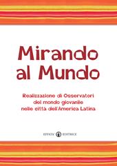 Mirando al mundo. Realizzazione di osservatori del mondo giovanile nelle città dell'America Latina. Con DVD