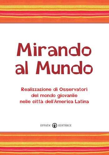 Mirando al mundo. Realizzazione di osservatori del mondo giovanile nelle città dell'America Latina. Con DVD  - Libro Effatà 2013, Conoscere e agire | Libraccio.it