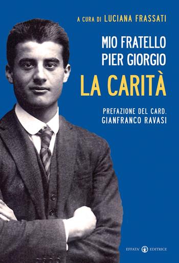 Mio fratello Pier Giorgio. La carità - Luciana Frassati - Libro Effatà Editrice 2013, Il respiro dell'anima | Libraccio.it
