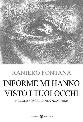 Informe mi hanno visto i tuoi occhi. Piccola miscellanea noachide - Raniero Fontana - Libro Effatà Editrice 2012, Studi giudaici | Libraccio.it