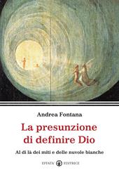 La presunzione di definire Dio. Al di là dei miti e delle nuvole bianche