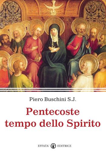 Pentecoste tempo dello Spirito - Piero Buschini - Libro Effatà Editrice 2012, Il respiro dell'anima | Libraccio.it