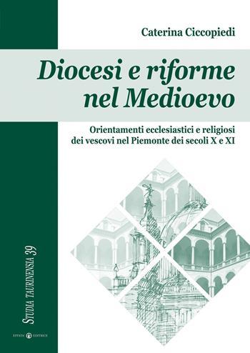 Diocesi e riforme nel Medioevo. Orientamenti ecclesiastici e religiosi dei vescovi nel Piemonte dei secoli X e XI - Caterina Ciccopiedi - Libro Effatà 2012, Studia Taurinensia | Libraccio.it