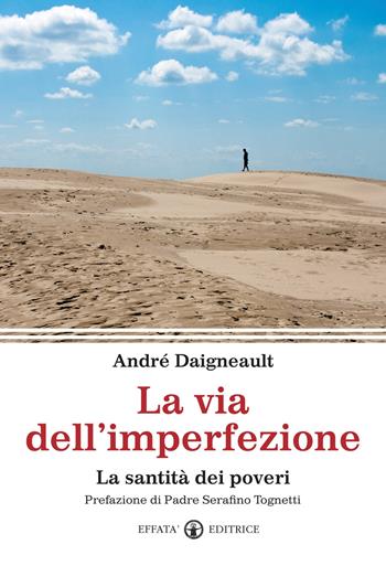 La via dell'imperfezione. La santità dei poveri - André Daigneault - Libro Effatà 2012, Il respiro dell'anima | Libraccio.it