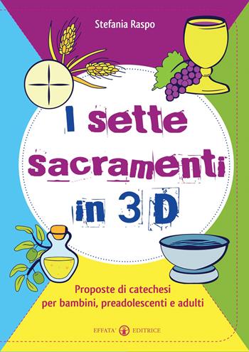 I sette sacramenti in 3D. Proposte di catechesi per bambini, preadolescenti e adulti. Ediz. illustrata - Stefania Raspo - Libro Effatà Editrice 2012, Comunicare l'assoluto | Libraccio.it