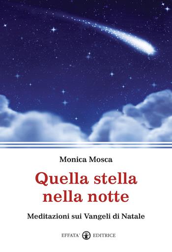 Quella stella nella notte. Meditazioni sui Vangeli di Natale - Monica Mosca - Libro Effatà Editrice 2012, Il respiro dell'anima | Libraccio.it