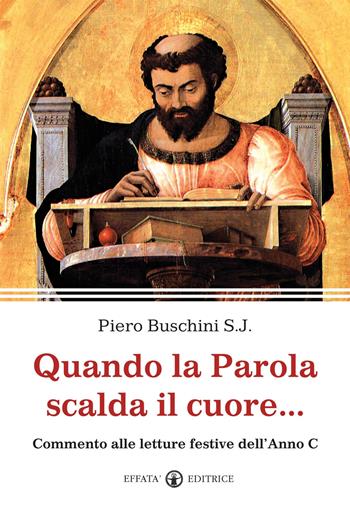 Quando la parola scalda il cuore... Commento alle letture festive dell'anno C - Piero Buschini - Libro Effatà 2012, Il respiro dell'anima | Libraccio.it