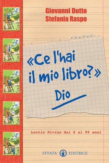 «Ce l'hai il mio libro?» Dio. Lectio divina dai 6 ai 99 anni. Ediz. illustrata - Giovanni Dutto, Stefania Raspo - Libro Effatà Editrice 2012, Comunicare l'assoluto | Libraccio.it