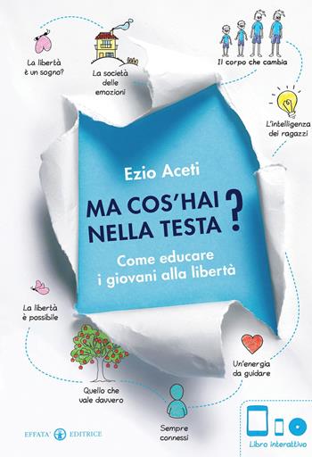 Ma cos'hai nella testa? Come educare i giovani alla libertà. Con DVD. Con e-book - Ezio Aceti - Libro Effatà Editrice 2013, Educare perché | Libraccio.it