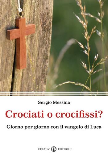 Crociati o crocifissi? Giorno per giorno con il Vangelo di Luca - Sergio Messina - Libro Effatà 2012, Il respiro dell'anima | Libraccio.it