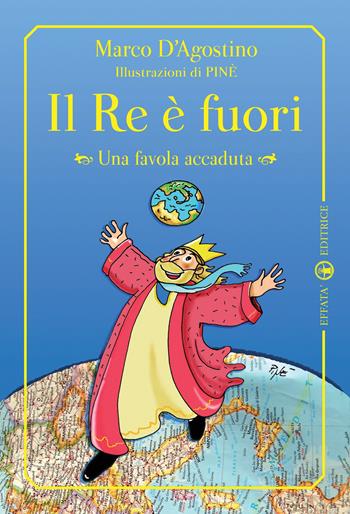 Il re è fuori. Una favola accaduta. Ediz. illustrata - Marco D'Agostino - Libro Effatà 2012, Libera-mente | Libraccio.it