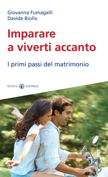 Imparare a viverti accanto. I primi passi del matrimonio - Giovanna Fumagalli, Davide Biollo - Libro Effatà 2013, Le chiavi della famiglia | Libraccio.it