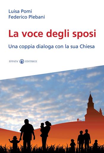 La voce degli sposi. Una coppia dialoga con la sua Chiesa - Luisa Pomi, Federico Plebani - Libro Effatà Editrice 2013, Le chiavi della famiglia | Libraccio.it