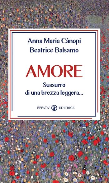 Amore. Sussurro di una brezza leggera... - Anna Maria Cànopi, Beatrice Balsamo - Libro Effatà Editrice 2013, Il respiro dell'anima | Libraccio.it