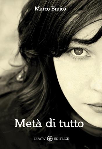 Metà di tutto - Marco Braico - Libro Effatà Editrice 2013, Libera-mente | Libraccio.it