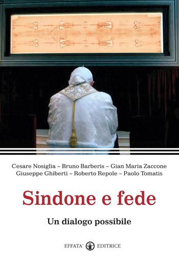 Sindone e fede. Un dialogo possibile - Cesare Nosiglia, Giuseppe Ghiberti, Roberto Repole - Libro Effatà Editrice 2013, Comunicare l'assoluto | Libraccio.it