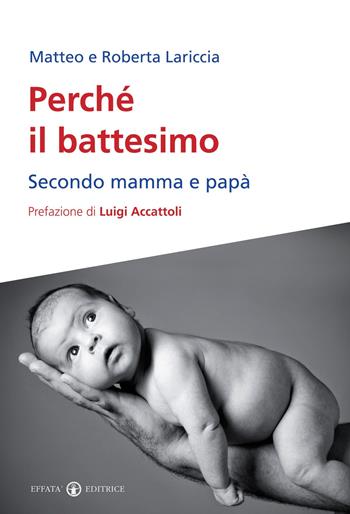 Perché il battesimo. Secondo mamma e papà - Matteo Lariccia, Roberta Lariccia - Libro Effatà Editrice 2013, Comunicare l'assoluto | Libraccio.it