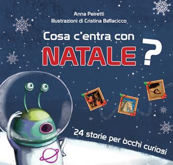 Cosa c'entra con Natale? 24 storie per occhi curiosi. Ediz. a colori - Anna Peiretti - Libro Effatà 2013, Cose buone per crescere | Libraccio.it