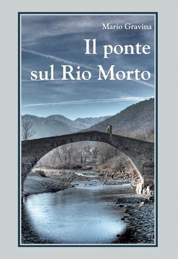 Il ponte sul rio morto - Mario Gravina - Libro Effatà 2013, Libera-mente | Libraccio.it