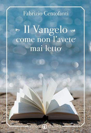 Il Vangelo come non l‘avete mai letto - Fabrizio Centofanti - Libro Effatà 2014, Il respiro dell'anima | Libraccio.it
