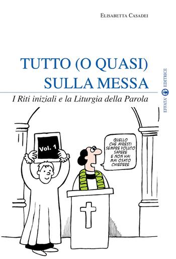 Tutto (o quasi) sulla messa. I riti iniziali e la liturgia della parola. Vol. 1 - Elisabetta Casadei - Libro Effatà Editrice 2014, Il respiro dell'anima | Libraccio.it