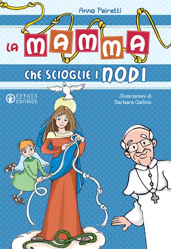 La mamma che scioglie i nodi. Ediz. illustrata - Anna Peiretti - Libro Effatà Editrice 2017, Comunicare l'assoluto | Libraccio.it