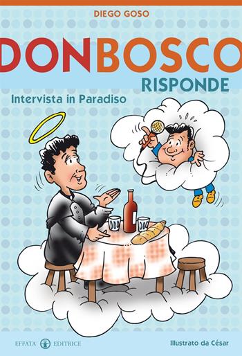 Don Bosco risponde. Intervista in Paradiso. Ediz. illustrata - Diego Goso - Libro Effatà Editrice 2015, Libera-mente | Libraccio.it